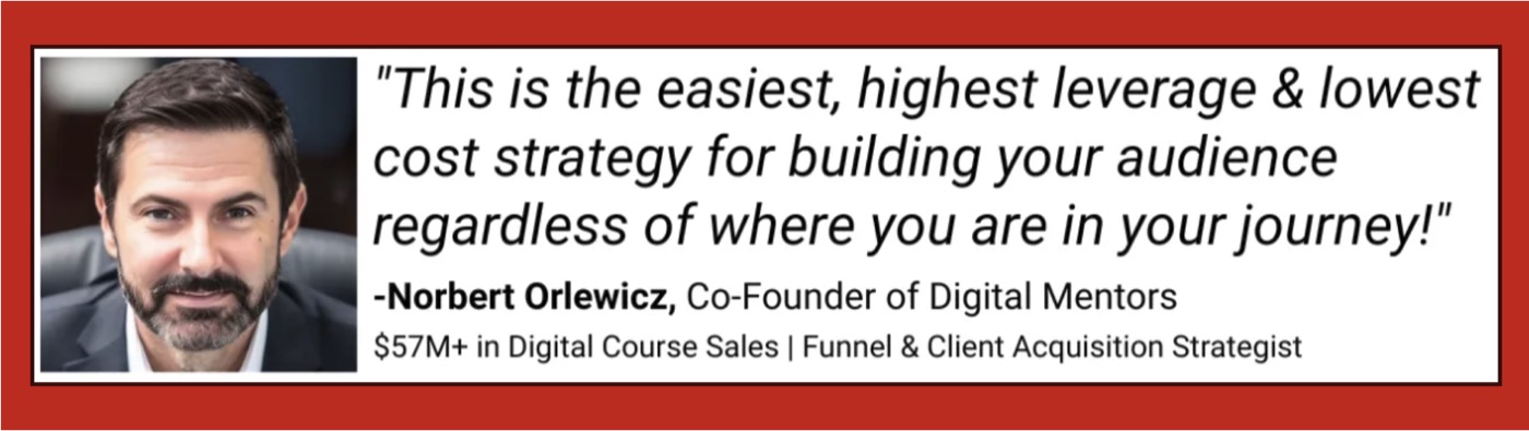 Norbert Orlewicz, co-founder of Digital Mentors: This is the easiest, highest leverage and lowest cost strategy for building your audience regardless of where you are in your journey